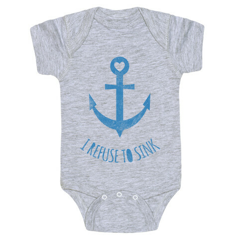 I Refuse To Sink Baby One-Piece