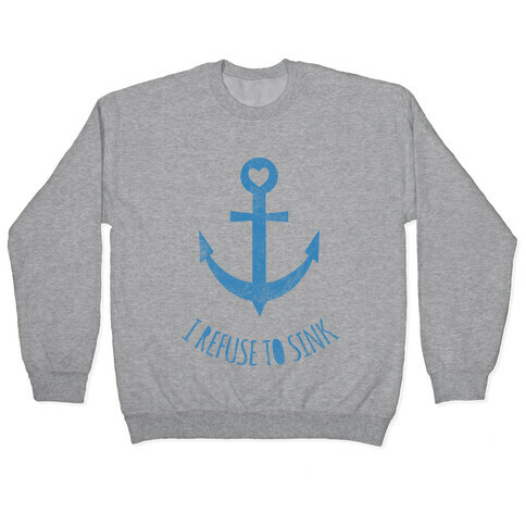 I Refuse To Sink Pullover