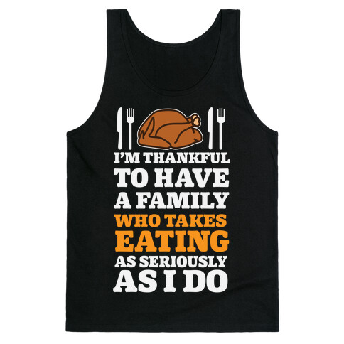 I'm Thankful To Have A Family Who Takes Eating As Seriously As I Do Tank Top