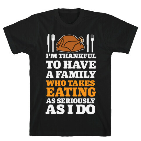 I'm Thankful To Have A Family Who Takes Eating As Seriously As I Do T-Shirt