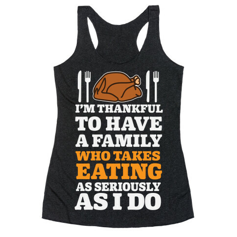 I'm Thankful To Have A Family Who Takes Eating As Seriously As I Do Racerback Tank Top