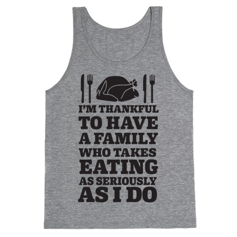 I'm Thankful To Have A Family Who Takes Eating As Seriously As I Do Tank Top