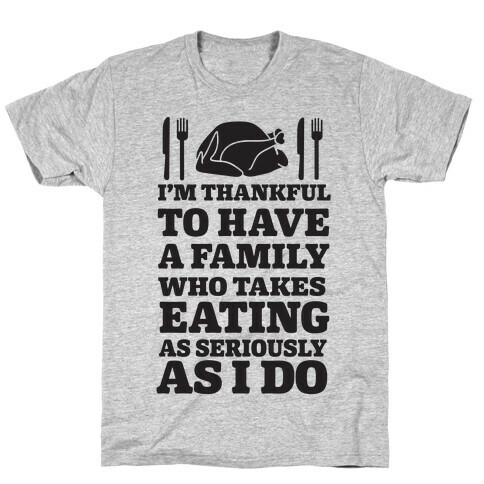 I'm Thankful To Have A Family Who Takes Eating As Seriously As I Do T-Shirt