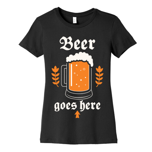 Beer Goes Here Womens T-Shirt