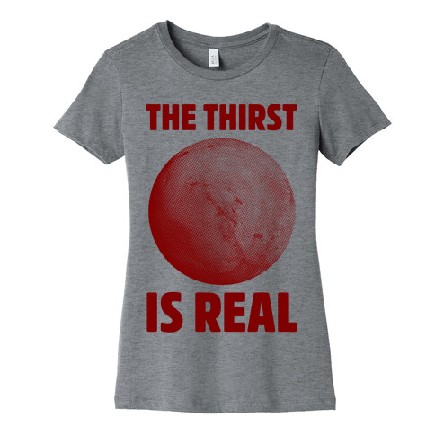 The Thirst is Real Womens T-Shirt