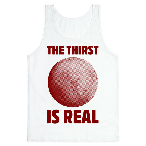 The Thirst is Real Tank Top