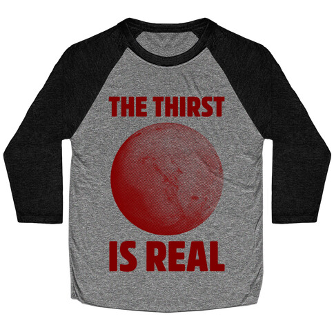 The Thirst is Real Baseball Tee
