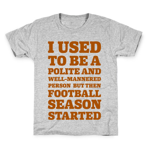 I Used to Be a Polite and Well-Mannered Person but Then Football Season Started Kids T-Shirt