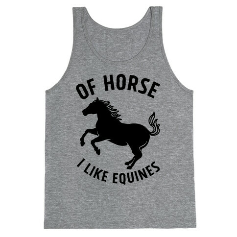 Of Horse I Like Equines Tank Top