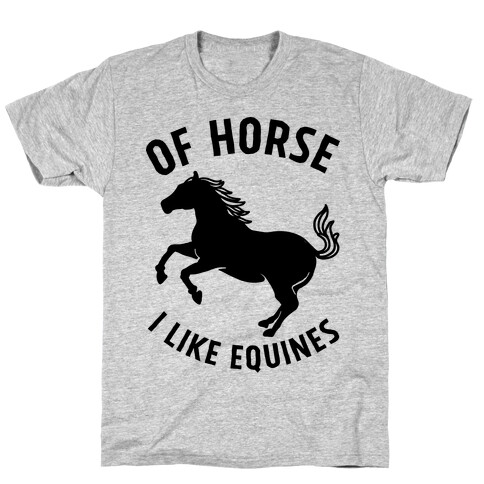 Of Horse I Like Equines T-Shirt