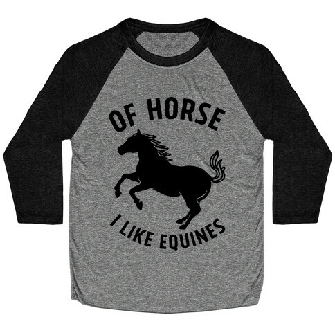 Of Horse I Like Equines Baseball Tee