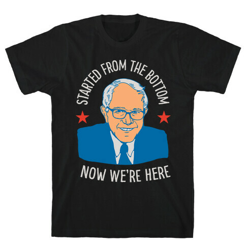 Started From the Bottom Bernie Sanders T-Shirt