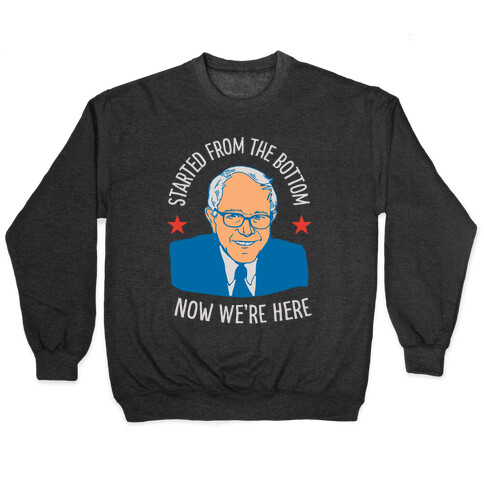 Started From the Bottom Bernie Sanders Pullover