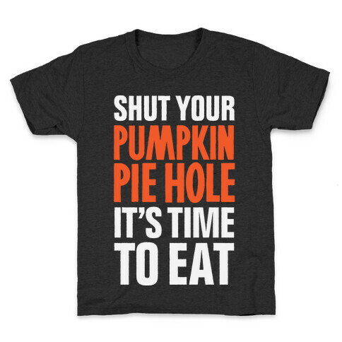 Shut Your Pumkin Pie Hole, It's Time To Eat Kids T-Shirt