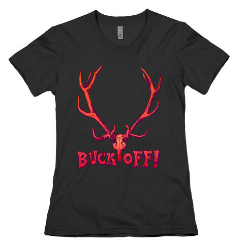 Buck Off Womens T-Shirt