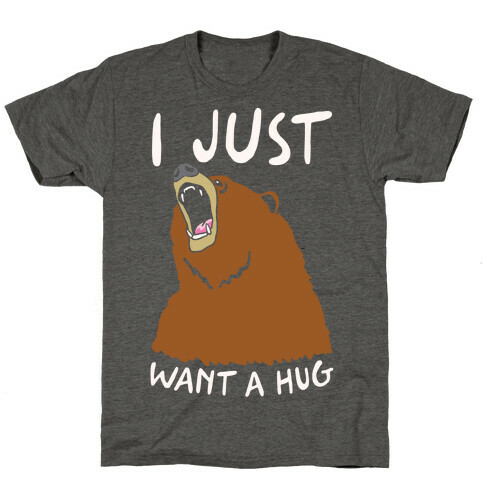 I Just Want A Hug T-Shirt