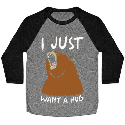 I Just Want A Hug Baseball Tee