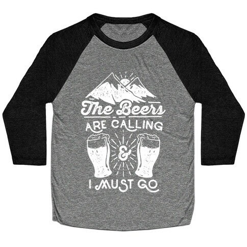 The Beers Are Calling and I Must Go Baseball Tee