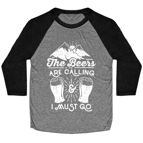 The Beers Are Calling and I Must Go Baseball Tee