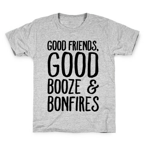 Good Friends Good Booze & Bonfires Kids T-Shirt