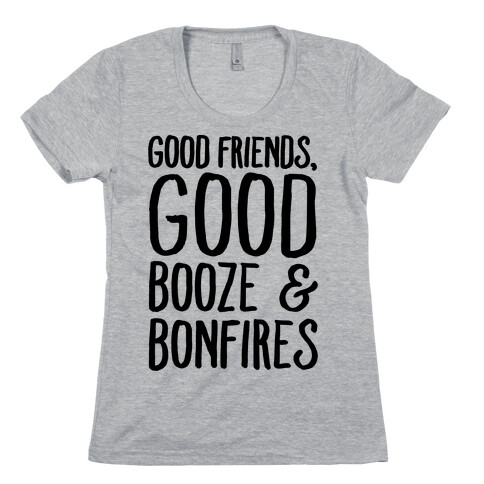 Good Friends Good Booze & Bonfires Womens T-Shirt