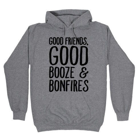 Good Friends Good Booze & Bonfires Hooded Sweatshirt
