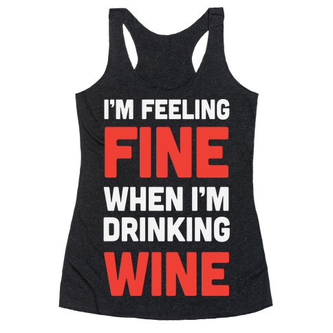 I'm Feeling Fine When I'm Drinking Wine Racerback Tank Top