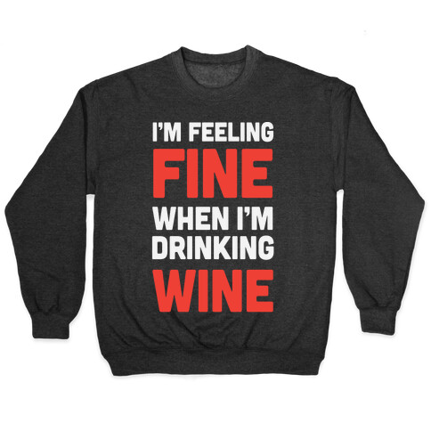 I'm Feeling Fine When I'm Drinking Wine Pullover