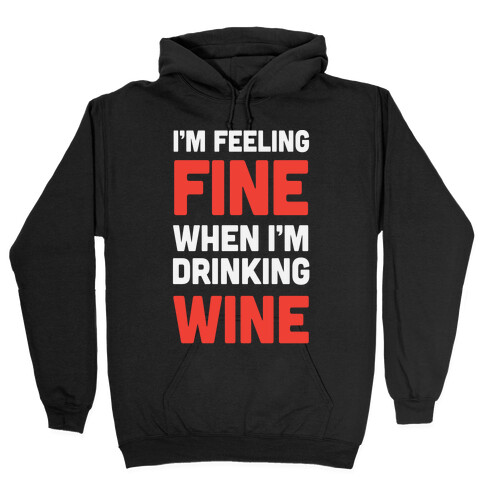 I'm Feeling Fine When I'm Drinking Wine Hooded Sweatshirt