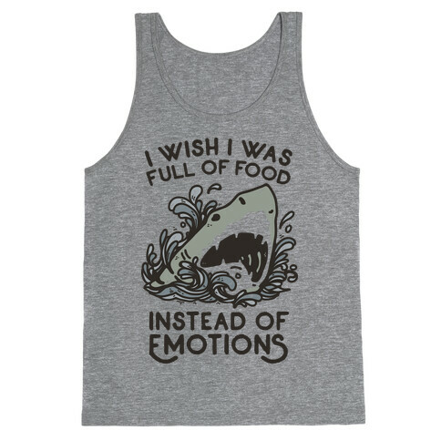 I Wish I Was Full of Food Instead of Emotions Tank Top