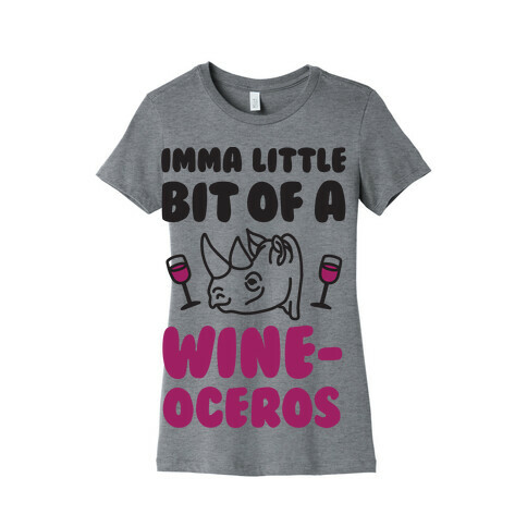 Imma Little Bit Of A Wine-oceros Womens T-Shirt