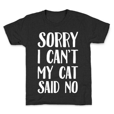 Sorry I Can't My Cat Said No Kids T-Shirt