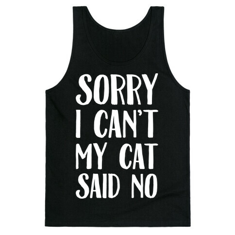 Sorry I Can't My Cat Said No Tank Top