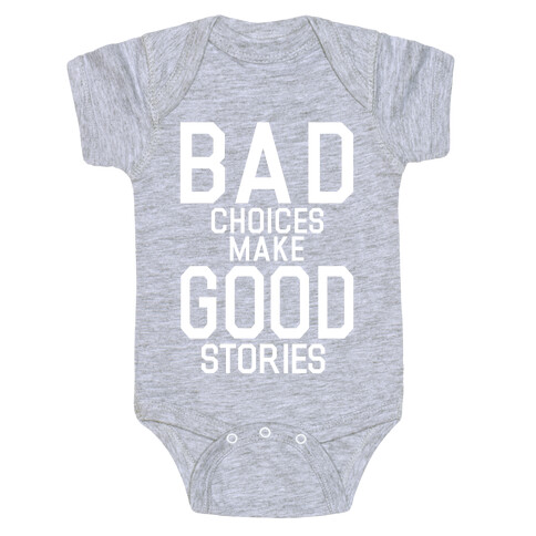 Bad Choices Make Good Stories Baby One-Piece