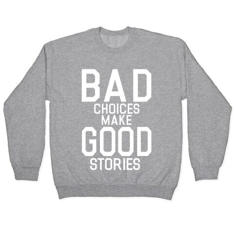 Bad Choices Make Good Stories Pullover