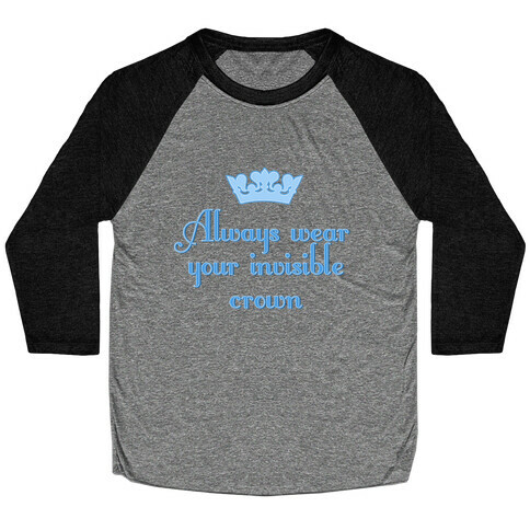 Always Wear Your Invisible Crown Baseball Tee