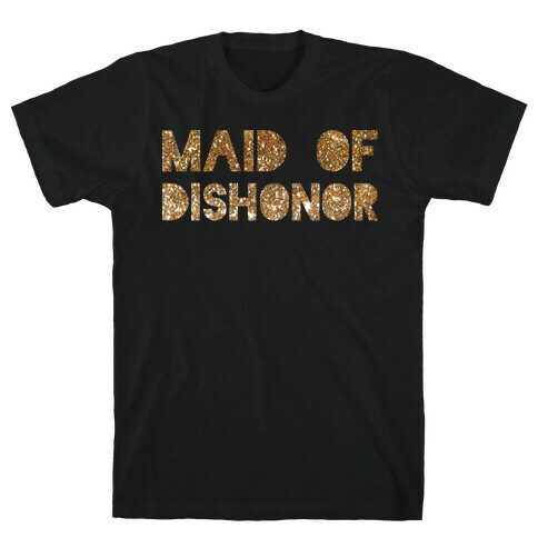 Maid of Dishonor  T-Shirt