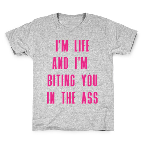 I'm Life and I'm Biting you in the Ass Kids T-Shirt