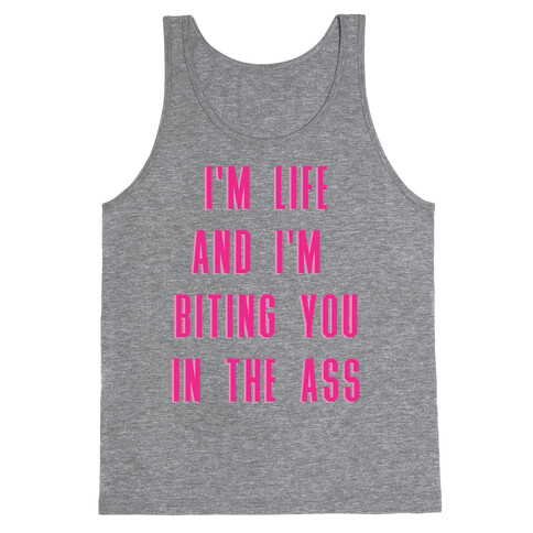 I'm Life and I'm Biting you in the Ass Tank Top