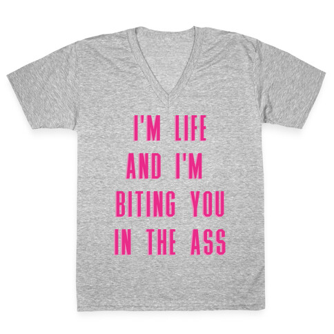 I'm Life and I'm Biting you in the Ass V-Neck Tee Shirt