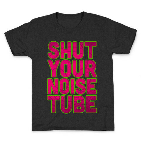 Shut Your Noise Tube Kids T-Shirt