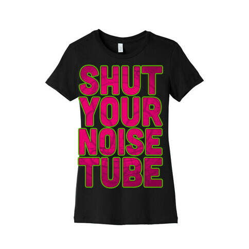 Shut Your Noise Tube Womens T-Shirt