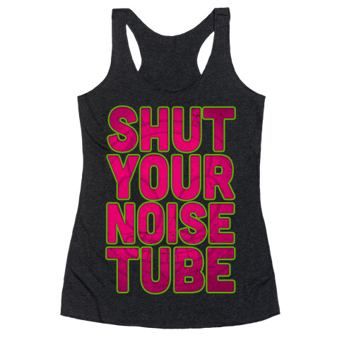 Shut Your Noise Tube Racerback Tank Top