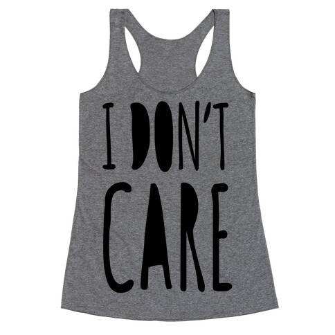 I Don't Care Racerback Tank Top