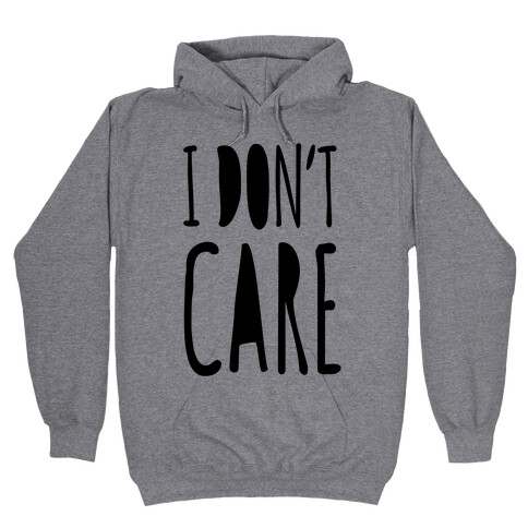 I Don't Care Hooded Sweatshirt