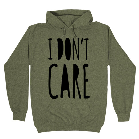 I Don't Care Hooded Sweatshirts | LookHUMAN