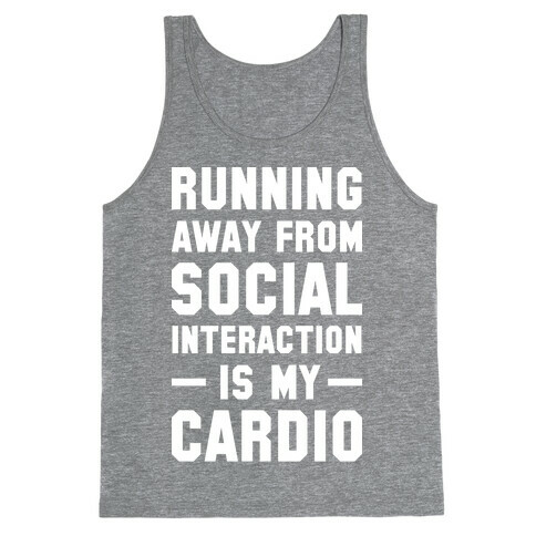 Running Away From Social Interaction Is My Cardio Tank Top