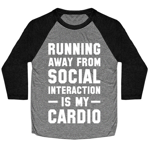 Running Away From Social Interaction Is My Cardio Baseball Tee