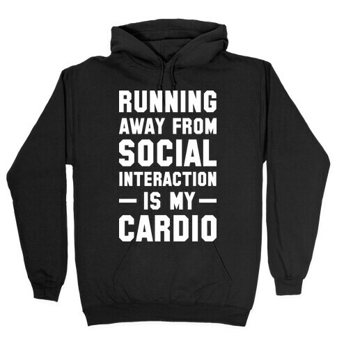 Running Away From Social Interaction Is My Cardio Hooded Sweatshirt