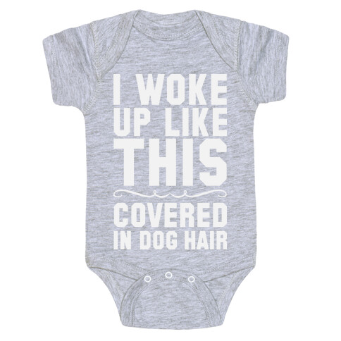 I Woke Up Covered In Dog Hair Baby One-Piece